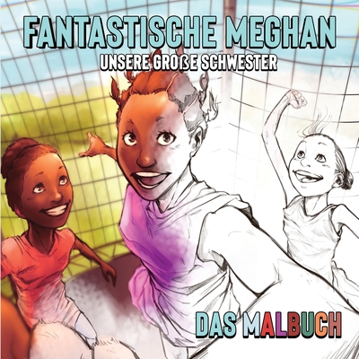 FANTASTISCHE MEGHAN Unsere gro?e Schwester Das Malbuch - Ouelega, Neeyo H, and Ouelega, Seti A, and Ouelega, Sylvie N