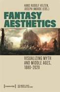 Fantasy Aesthetics: Visualizing Myth and Middle Ages, 1880-2020