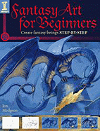 Fantasy Art for Beginners: Create Fantasy Beings Step-By-Step