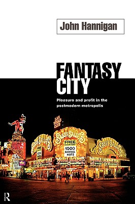 Fantasy City: Pleasure and Profit in the Postmodern Metropolis - Hannigan, John