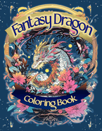 Fantasy Dragon Coloring Book: Zen Doodle Style Illustrations For Relaxation and Escapism