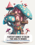 Fantasy Homes to Color for Adults Women: Stunning Illustrations for Hours of Relaxation