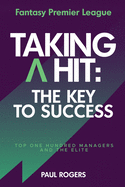 Fantasy Premier League - Taking A Hit: The Key To Success: Top One Hundred Managers and The Elite