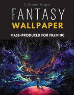 Fantasy Wallpaper: Fantasy Wallpaper Reproduced in Series for Framing