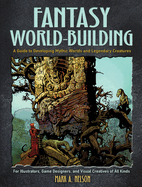Fantasy World-Building: A Guide to Developing Mythic Worlds and Legendary Creatures