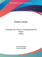 Fantin-Latour: Catalogue De L'Oeuvre Lithographique Du Maitre (1906)