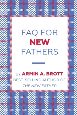 FAQ for New Fathers - Brott, Armin A
