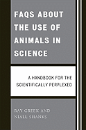 FAQs about the Use of Animals in Science: A Handbook for the Scientifically Perplexed