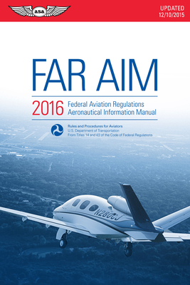 Far/Aim 2016 (eBook - Epub): Federal Aviation Regulations/Aeronautical Information Manual - Federal Aviation Administration (FAA)/Aviation Supplies & Academics (Asa)