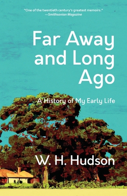 Far Away and Long Ago: A History of My Early Life (Warbler Classics Annotated Edition) - Hudson, W H