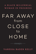 Far Away from Close to Home: Essays