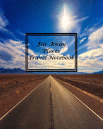 Far Away Places Travel Notebook: Travelers Notebook For The Adventurous Travel Diarist