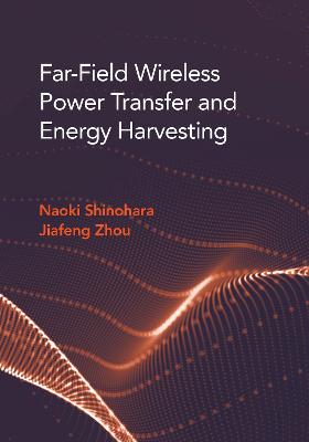 Far Field Wireless Power Transfer and Energy Harvesting - Shinohara, Naoki, and Zhou, Jiafeng