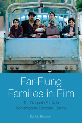 Far-Flung Families in Film: The Diasporic Family in Contemporary European Cinema - Berghahn, Daniela