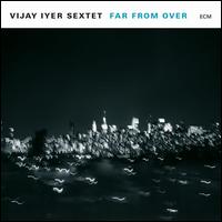 Far from Over [LP] - Vijay Iyer Sextet
