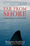 Far From Shore: A Mother's Memoir of a Shark Attack
