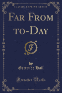 Far from To-Day (Classic Reprint)