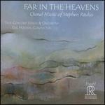 Far in the Heavens: Choral Music of Stephen Paulus