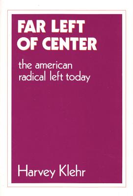 Far Left of Centre: American Radical Left Today - Klehr, Harvey, Mr.