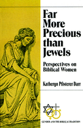 Far More Precious Than Jewels: Perspectives on Biblical Women