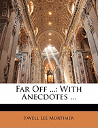 Far Off ...: With Anecdotes