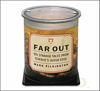 Far Out: 101 Strange Tales from Science's Outer Edge - Pilkington, Mark
