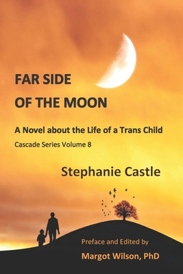 Far Side of the Moon: A Novel About the Life of a Child Transsexual - Wilson Phd, Margot (Editor), and Castle, Stephanie