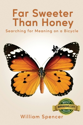 Far Sweeter Than Honey: Searching for Meaning on a Bicycle - Spencer, William