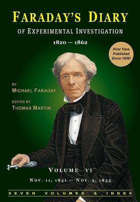 Faraday's Diary of Experimental Investigation - 2nd edition, Vol. 6 - Faraday, Michael, and Martin, Thomas, Professor (Editor), and Royal Institution of Great Britain (Producer)