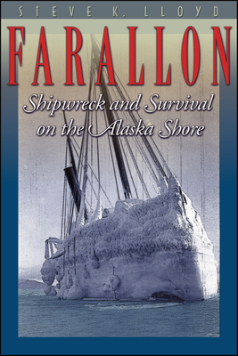 Farallon: Shipwreck and Survival on the Alaska Shore - Lloyd, Steve K, and Richardson, Jeff (Foreword by)