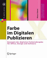 Farbe Im Digitalen Publizieren: Konzepte Der Digitalen Farbwiedergabe F?r Office, Design Und Software
