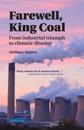 Farewell, King Coal: From Industrial Triumph to Climatic Disaster