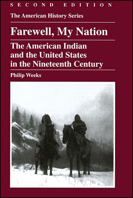 Farewell, My Nation: The American Indian and the United States in the Nineteenth Century - Weeks, Philip