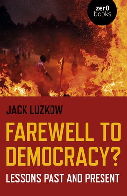 Farewell to Democracy?: Lessons Past and Present - Luzkow, Jack Lawrence, Professor
