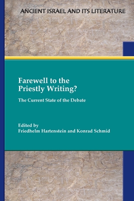 Farewell to the Priestly Writing?: The Current State of the Debate - Hartenstein, Friedhelm (Editor), and Schmid, Konrad (Editor)