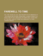 Farewell to Time: Or, Lost Views of Life, and Prospects of Immortality: Including Devotional Exercises, a Great Variety of Which Are in the Language of Scripture, to Be Used by the Sick, and by Those Who Minister to Them - Wright, Thomas