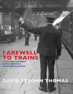Farewell to Trains: A Lifetime's Journey Along Britain's Changing Railways