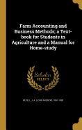 Farm Accounting and Business Methods; A Text-Book for Students in Agriculture and a Manual for Home-Study