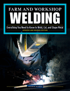 Farm and Workshop Welding, Third Revised Edition: Everything You Need to Know to Weld, Cut, and Shape Metal
