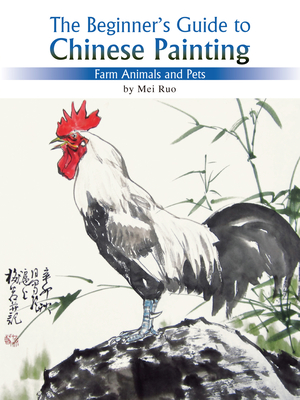 Farm Animals and Pets: The Beginner's Guide to Chinese Painting - Ruo, Mei, and Wert, Yijin (Translated by)