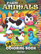 Farm Animals Coloring Book for Toddlers: 50 Simple, Fun and Easy Designs for Kids Ages 2-4 Cute Pigs, Horses, Chickens, Cows, Sheep, Roosters, Duck and More!