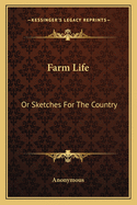 Farm Life: Or Sketches For The Country