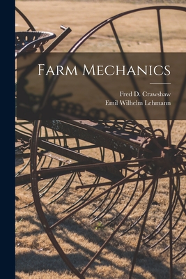 Farm Mechanics - Crawshaw, Fred D (Fred Duane) B 1874 (Creator), and Lehmann, Emil Wilhelm