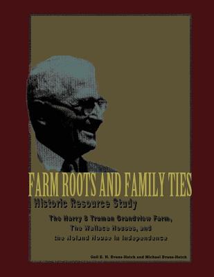 Farm Roots and Family Ties: Historic Resource Study - Evans-Hatch, D Michael, and National Park Service, U S Department O, and Evans-Hatch, Gail E H