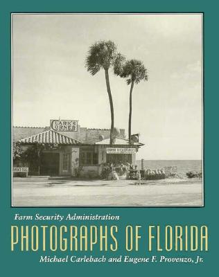 Farm Security Administration Photographs of Florida - Carlebach, Michael L, and Provenzo, Eugene F