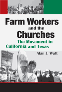 Farm Workers and the Churches: The Movement in California and Texas