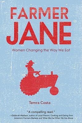 Farmer Jane: Women Changing the Way We Eat - Costa, Temra