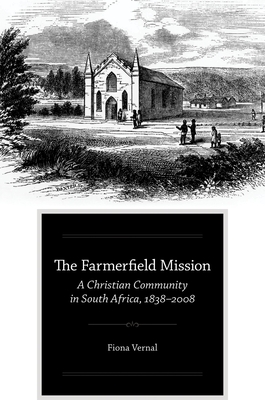 Farmerfield Mission: A Christian Community in South Africa, 1838-2008 - Vernal, Fiona