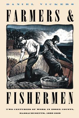Farmers and Fishermen: Two Centuries of Work in Essex County, Massachusetts, 1630-1850 - Vickers, Daniel