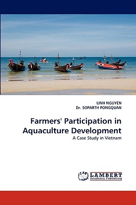 Farmers' Participation in Aquaculture Development - Nguyen, Linh, and Pongquan, Soparth, Dr., and Soparth Pongquan, Dr.